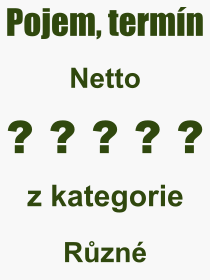 Co je to Netto? Vznam slova, termn, Definice odbornho termnu, slova Netto. Co znamen pojem Netto z kategorie Rzn?