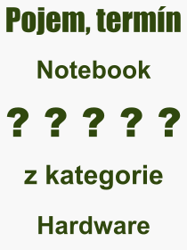 Co je to Notebook? Význam slova, termín, Definice výrazu Notebook. Co znamená odborný pojem Notebook z kategorie Hardware?