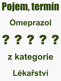 Co je to Omeprazol? Význam slova, termín, Výraz, termín, definice slova Omeprazol. Co znamená odborný pojem Omeprazol z kategorie Lékařství?