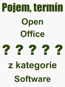 Co je to Open Office? Význam slova, termín, Výraz, termín, definice slova Open Office. Co znamená odborný pojem Open Office z kategorie Software?