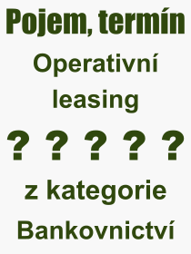 Co je to Operativní leasing? Význam slova, termín, Odborný termín, výraz, slovo Operativní leasing. Co znamená pojem Operativní leasing z kategorie Bankovnictví?
