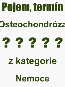 Co je to Osteochondrza? Vznam slova, termn, Vraz, termn, definice slova Osteochondrza. Co znamen odborn pojem Osteochondrza z kategorie Nemoce?