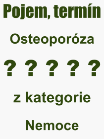 Co je to Osteoporóza? Význam slova, termín, Výraz, termín, definice slova Osteoporóza. Co znamená odborný pojem Osteoporóza z kategorie Nemoce?