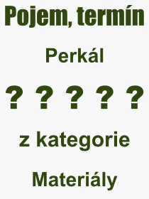 Co je to Perkál? Význam slova, termín, Výraz, termín, definice slova Perkál. Co znamená odborný pojem Perkál z kategorie Materiály?