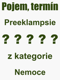 Pojem, výraz, heslo, co je to Preeklampsie? 
