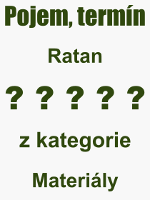 Co je to Ratan? Význam slova, termín, Výraz, termín, definice slova Ratan. Co znamená odborný pojem Ratan z kategorie Materiály?