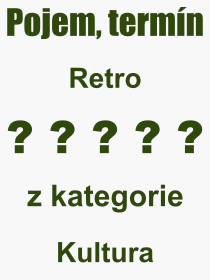 Co je to Retro? Význam slova, termín, Odborný výraz, definice slova Retro. Co znamená slovo Retro z kategorie Kultura?