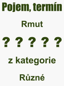 Co je to Rmut? Význam slova, termín, Definice odborného termínu, slova Rmut. Co znamená pojem Rmut z kategorie Různé?