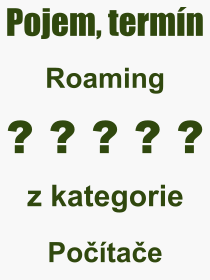 Co je to Roaming? Vznam slova, termn, Vraz, termn, definice slova Roaming. Co znamen odborn pojem Roaming z kategorie Potae?