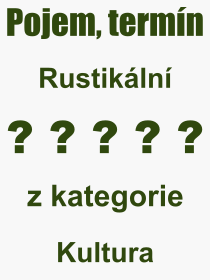 Pojem, výraz, heslo, co je to Rustikální? 