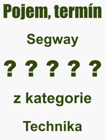 Co je to Segway? Vznam slova, termn, Odborn termn, vraz, slovo Segway. Co znamen pojem Segway z kategorie Technika?