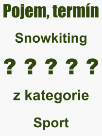 Co je to Snowkiting? Vznam slova, termn, Definice vrazu, termnu Snowkiting. Co znamen odborn pojem Snowkiting z kategorie Sport?