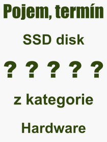 Co je to SSD disk? Význam slova, termín, Odborný termín, výraz, slovo SSD disk. Co znamená pojem SSD disk z kategorie Hardware?