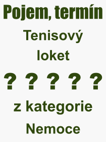 Co je to Tenisový loket? Význam slova, termín, Výraz, termín, definice slova Tenisový loket. Co znamená odborný pojem Tenisový loket z kategorie Nemoce?