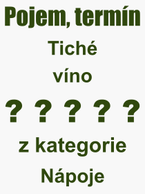 Co je to Tiché víno? Význam slova, termín, Výraz, termín, definice slova Tiché víno. Co znamená odborný pojem Tiché víno z kategorie Nápoje?