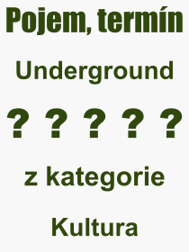 Co je to Underground? Význam slova, termín, Výraz, termín, definice slova Underground. Co znamená odborný pojem Underground z kategorie Kultura?