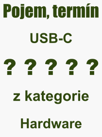 Co je to USB-C? Význam slova, termín, Výraz, termín, definice slova USB-C. Co znamená odborný pojem USB-C z kategorie Hardware?