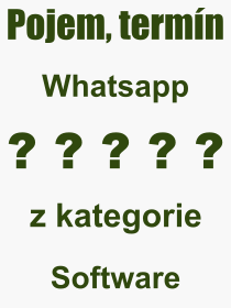 Co je to Whatsapp? Vznam slova, termn, Odborn termn, vraz, slovo Whatsapp. Co znamen pojem Whatsapp z kategorie Software?