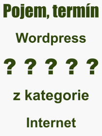 Co je to Wordpress? Vznam slova, termn, Odborn vraz, definice slova Wordpress. Co znamen pojem Wordpress z kategorie Internet?