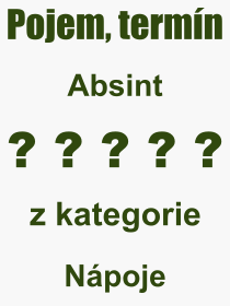 Co je to Absint? Vznam slova, termn, Vraz, termn, definice slova Absint. Co znamen odborn pojem Absint z kategorie Npoje?