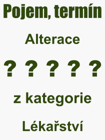 Co je to Alterace? Vznam slova, termn, Definice odbornho termnu, slova Alterace. Co znamen pojem Alterace z kategorie Lkastv?