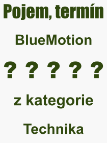 Co je to BlueMotion? Význam slova, termín, Odborný termín, výraz, slovo BlueMotion. Co znamená pojem BlueMotion z kategorie Technika?