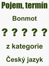 Co je to Bonmot? Význam slova, termín, Výraz, termín, definice slova Bonmot. Co znamená odborný pojem Bonmot z kategorie Český jazyk?