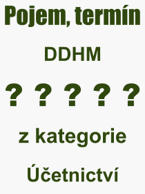Co je to DDHM? Význam slova, termín, Odborný termín, výraz, slovo DDHM. Co znamená pojem DDHM z kategorie Účetnictví?