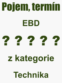 Co je to EBD? Význam slova, termín, Výraz, termín, definice slova EBD. Co znamená odborný pojem EBD z kategorie Technika?