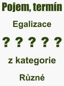 Co je to Egalizace? Význam slova, termín, Výraz, termín, definice slova Egalizace. Co znamená odborný pojem Egalizace z kategorie Různé?