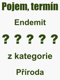 Co je to Endemit? Význam slova, termín, Výraz, termín, definice slova Endemit. Co znamená odborný pojem Endemit z kategorie Příroda?