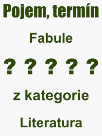 Co je to Fabule? Význam slova, termín, Výraz, termín, definice slova Fabule. Co znamená odborný pojem Fabule z kategorie Literatura?