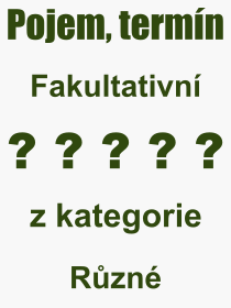 Co je to Fakultativn? Vznam slova, termn, Odborn vraz, definice slova Fakultativn. Co znamen slovo Fakultativn z kategorie Rzn?