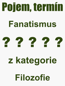 Co je to Fanatismus? Vznam slova, termn, Odborn vraz, definice slova Fanatismus. Co znamen slovo Fanatismus z kategorie Filozofie?