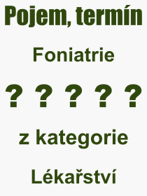 Co je to Foniatrie? Vznam slova, termn, Odborn termn, vraz, slovo Foniatrie. Co znamen pojem Foniatrie z kategorie Lkastv?