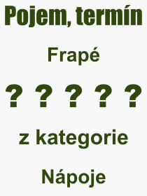 Co je to Frapé? Význam slova, termín, Výraz, termín, definice slova Frapé. Co znamená odborný pojem Frapé z kategorie Nápoje?