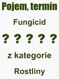 Co je to Fungicid? Vznam slova, termn, Definice vrazu, termnu Fungicid. Co znamen odborn pojem Fungicid z kategorie Rostliny?