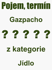 Co je to Gazpacho? Význam slova, termín, Výraz, termín, definice slova Gazpacho. Co znamená odborný pojem Gazpacho z kategorie Jídlo?