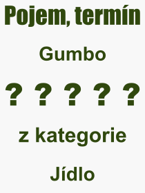 Co je to Gumbo? Vznam slova, termn, Vraz, termn, definice slova Gumbo. Co znamen odborn pojem Gumbo z kategorie Jdlo?