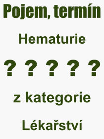 Co je to Hematurie? Vznam slova, termn, Odborn vraz, definice slova Hematurie. Co znamen pojem Hematurie z kategorie Lkastv?