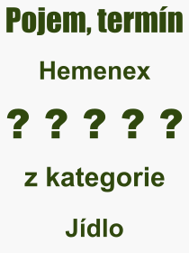 Co je to Hemenex? Vznam slova, termn, Definice vrazu Hemenex. Co znamen odborn pojem Hemenex z kategorie Jdlo?