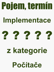Co je to Implementace? Význam slova, termín, Odborný termín, výraz, slovo Implementace. Co znamená pojem Implementace z kategorie Software?