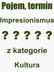 Co je to Impresionismus? Vznam slova, termn, Vraz, termn, definice slova Impresionismus. Co znamen odborn pojem Impresionismus z kategorie Kultura?