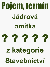 Co je to Jdrov omtka? Vznam slova, termn, Odborn termn, vraz, slovo Jdrov omtka. Co znamen pojem Jdrov omtka z kategorie Stavebnictv?