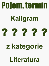 Co je to Kaligram? Vznam slova, termn, Definice vrazu Kaligram. Co znamen odborn pojem Kaligram z kategorie Literatura?