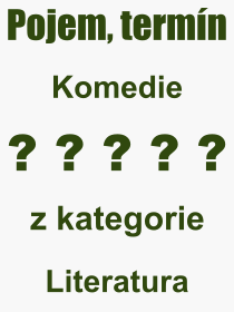 Co je to Komedie? Vznam slova, termn, Definice odbornho termnu, slova Komedie. Co znamen pojem Komedie z kategorie Literatura?