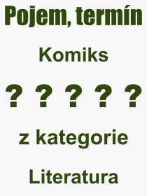 Co je to Komiks? Vznam slova, termn, Definice vrazu Komiks. Co znamen odborn pojem Komiks z kategorie Literatura?