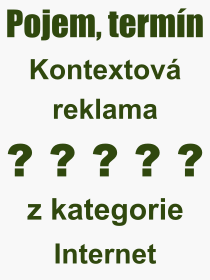 Co je to Kontextov reklama? Vznam slova, termn, Definice vrazu Kontextov reklama. Co znamen odborn pojem Kontextov reklama z kategorie Internet?