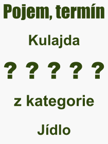 Co je to Kulajda? Vznam slova, termn, Odborn termn, vraz, slovo Kulajda. Co znamen pojem Kulajda z kategorie Jdlo?