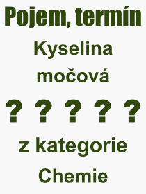 Co je to Kyselina moov? Vznam slova, termn, Odborn vraz, definice slova Kyselina moov. Co znamen slovo Kyselina moov z kategorie Chemie?